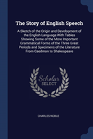 THE STORY OF ENGLISH SPEECH: A SKETCH OF