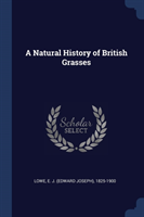 A NATURAL HISTORY OF BRITISH GRASSES