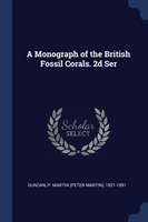 A MONOGRAPH OF THE BRITISH FOSSIL CORALS
