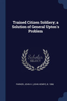 TRAINED CITIZEN SOLDIERY; A SOLUTION OF