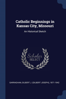 CATHOLIC BEGINNINGS IN KANSAS CITY, MISS