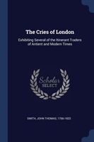 THE CRIES OF LONDON: EXHIBITING SEVERAL