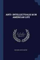 ANTI- INTELLECTUALIS M IN AMERICAN LIFE