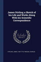JAMES STIRLING; A SKETCH OF HIS LIFE AND
