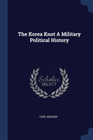 THE KOREA KNOT A MILITARY POLITICAL HIST