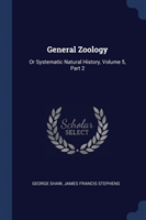 GENERAL ZOOLOGY: OR SYSTEMATIC NATURAL H