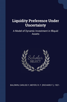 LIQUIDITY PREFERENCE UNDER UNCERTAINTY: