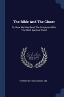 THE BIBLE AND THE CLOSET: OR, HOW WE MAY