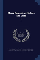 MERRY ENGLAND: OR, NOBLES AND SERFS: 1