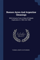 BUENOS AYRES AND ARGENTINE GLEANINGS: WI