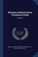 MONTANA ADMINISTRATIVE PROCEDURES STUDY: