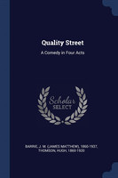 QUALITY STREET: A COMEDY IN FOUR ACTS