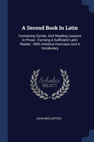 A SECOND BOOK IN LATIN: CONTAINING SYNTA