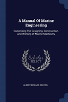 A MANUAL OF MARINE ENGINEERING: COMPRISI