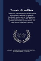 TORONTO, OLD AND NEW: A MEMORIAL VOLUME,