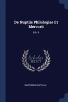 DE NUPTIIS PHILOLOGIAE ET MERCURII: LIB.