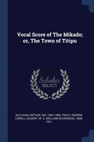 VOCAL SCORE OF THE MIKADO; OR, THE TOWN