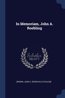 IN MEMORIAM, JOHN A. ROEBLING