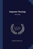 DOGMATIC THEOLOGY: THE TRINITY