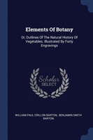 ELEMENTS OF BOTANY: OR, OUTLINES OF THE