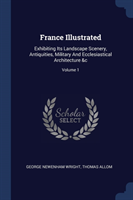 FRANCE ILLUSTRATED: EXHIBITING ITS LANDS