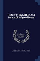 HISTORY OF THE ABBEY AND PALACE OF HOLYR