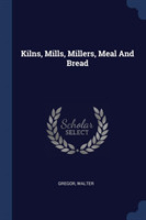 KILNS, MILLS, MILLERS, MEAL AND BREAD