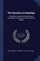 THE HAWAIIAN ARCHIPELAGO: SIX MONTHS AMO