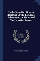 UNDER HAWAIIAN SKIES, A NARRATIVE OF THE