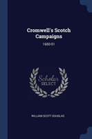 CROMWELL'S SCOTCH CAMPAIGNS: 1650-51