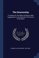 THE DEACONSHIP: A TREATISE ON THE OFFICE