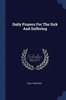 DAILY PRAYERS FOR THE SICK AND SUFFERING