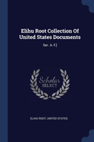 ELIHU ROOT COLLECTION OF UNITED STATES D