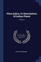 FLORA INDICA, OR DESCRIPTIONS OF INDIAN