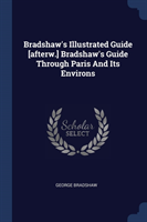 BRADSHAW'S ILLUSTRATED GUIDE [AFTERW.] B