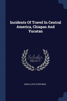 INCIDENTS OF TRAVEL IN CENTRAL AMERICA,