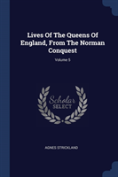 LIVES OF THE QUEENS OF ENGLAND, FROM THE