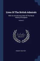 LIVES OF THE BRITISH ADMIRALS: WITH AN I