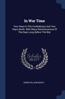 IN WAR TIME: TWO YEARS IN THE CONFEDERAC