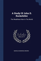 A STUDY OF JOHN D. ROCKEFELLER: THE WEAL