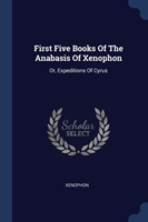 FIRST FIVE BOOKS OF THE ANABASIS OF XENO