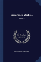 LAMARTINE'S WORKS ...; VOLUME 3