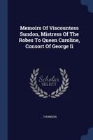 MEMOIRS OF VISCOUNTESS SUNDON, MISTRESS