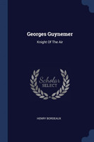GEORGES GUYNEMER: KNIGHT OF THE AIR