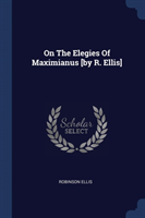 ON THE ELEGIES OF MAXIMIANUS [BY R. ELLI