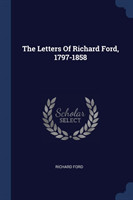 THE LETTERS OF RICHARD FORD, 1797-1858