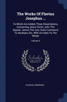 THE WORKS OF FLAVIUS JOSEPHUS ...: TO WH