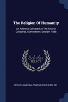 THE RELIGION OF HUMANITY: AN ADDRESS DEL
