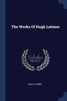 THE WORKS OF HUGH LATIMER