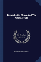 REMARKS ON CHINA AND THE CHINA TRADE